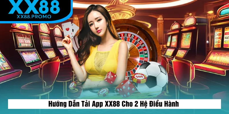 Cách Tải App XX88 Cho 2 Hệ Điều Hành