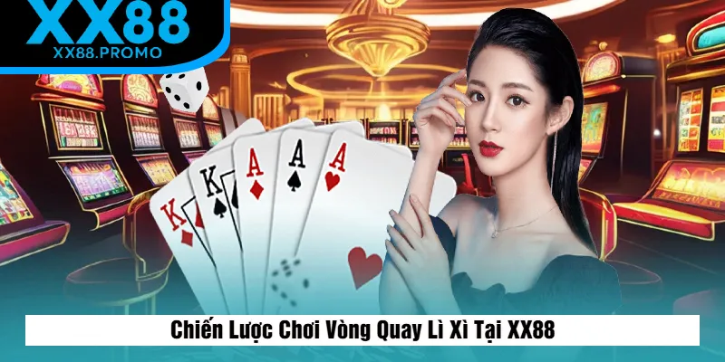 Các Chiến Lược Chơi Vòng Quay Lì Xì